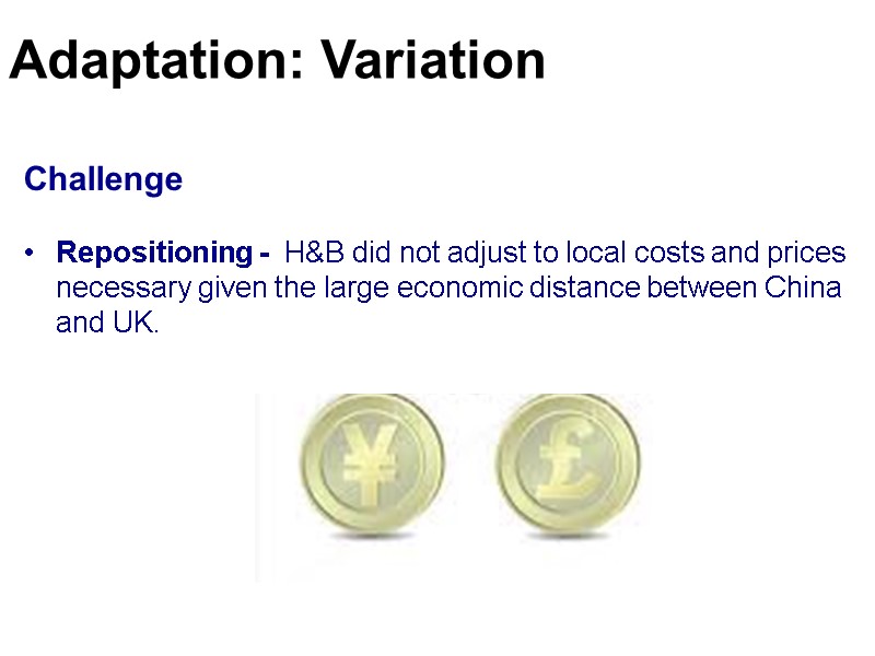 Challenge Repositioning -  H&B did not adjust to local costs and prices 